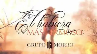 Grupo Morbo - El hubiera más hermoso.