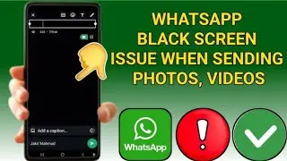 How To fix WhatsApp BLACK screen when SENDING VIDEOS or STATUS | WhatsApp BLACK screen issue