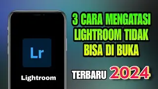 3 Cara Mengatasi Lightroom Tidak Bisa Di Buka Terbaru 2024