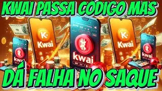 KWAI ESTÁ PASSANDO CÓDIGO DE CONVITE MAS ESTÁ DANDO FALHA NO SAQUE E FALHA NA RECOMPENSA