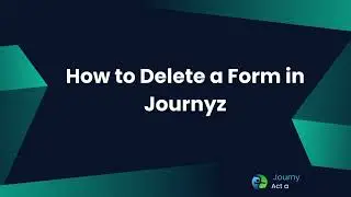 Journyz Admin Tutorial: How to Delete Forms Easily