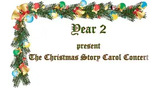 Year 2 Present - The Christmas Story Carol Concert