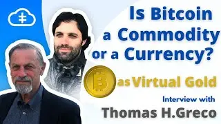 Is Bitcoin a Commodity or a Currency? Bitcoin as Virtual Gold | Interview with Thomas H Greco