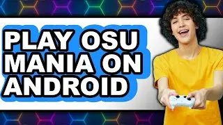 How to Play Osu! Mania on Android 2025 - Easy Guide