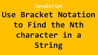 Use Bracket Notation to Find the Nth character in a String JavaScript