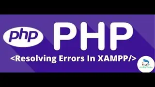PHP - Resolving Errors In XAMPP