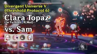 Divergent Universe V (Protocol 6) - Clara Topaz FUA (/w Fu Xuan, R.Mei e2) vs. Sam | HSR