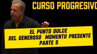CURSO PROGRESIVO P/ 5 EL PUNTO DULCE DEL MOMENTO PRESENTE 