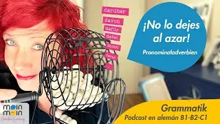 Pronominaladverbien darüber, davon, dabei..¡No lo dejes al azar!  PODCAST alemán B1 B2 C1| Grammatik