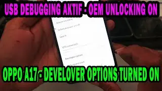OPPO A17 - DEVELOVER OPTIONS TURNED ON USB DEBUGGING AKTIF OEM UNLOCKING