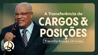 A Transferência de Cargos e Posições | Pr. Flauzilino Araújo dos Santos