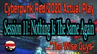 Session 11, Nothing Is The Same Again - Cyberpunk 2020/Red Actual Play