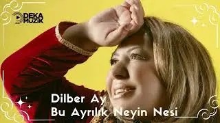 Dilber Ay - Bu Ayrılık Neyin Nesi (DEKA MÜZİK)