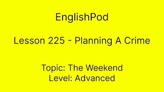 EnglishPod 225 - Planning A Crime