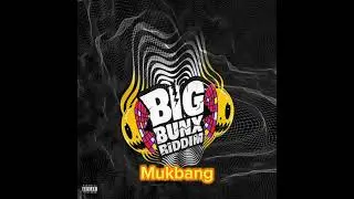 FORSYTE  MUKBANG BIG BUNX RIDDIM
