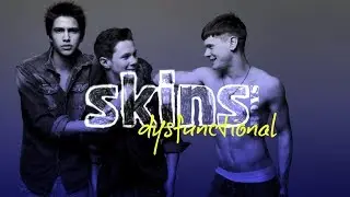 SKINS | Dysfunctional | BOYS