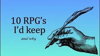 10 RPGs I'd Keep and Why