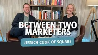 Between Two Marketers - Jessica Cook of Square