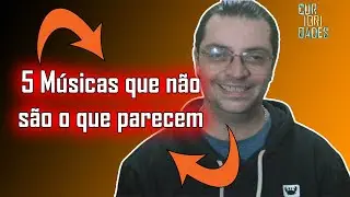 5 Músicas que não são o que Parecem
