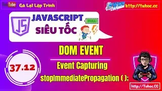 37.12 Event JS: Event Bubbling và Event Capturing,  stopPropagation và stopImmediatePropagation
