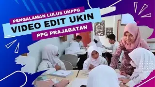 Video Edit UKIN UKPPG | Pengalaman lulus PPG Prajabatan