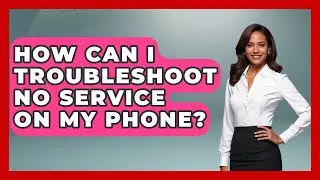 How Can I Troubleshoot No Service on My Phone? | Phone Fix and Features