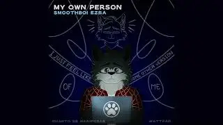 MY OWN PERSON [Cuarto de Mariposas] By: Smoothboi Ezra