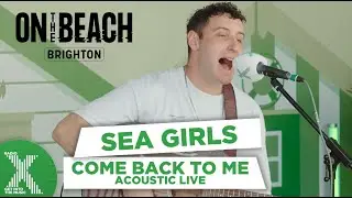 Sea Girls  - Come Back To Me live at On The Beach | Radio X