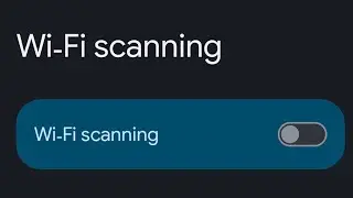 How to stop apps from scanning for Wifi networks even when your WiFi is turned off