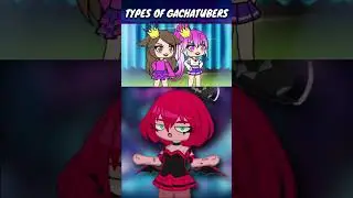 😱 TYPES OF GACHATUBERS (Part 1) The Queen Of Gachatubers #shorts