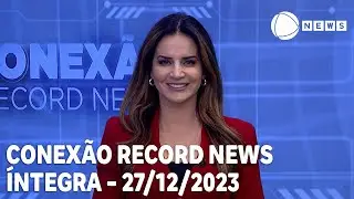 Conexão Record News - 27/12/2023