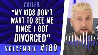 Caller: "My kids don't want to see me since I got divorced"