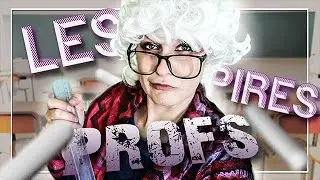 Les PIRES PROFS