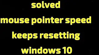 ♥♥ solved mouse pointer speed keeps resetting windows 10♥♥
