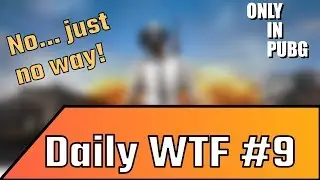 Only in PUBG – Daily WTF Moments #9