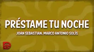 Joan Sebastian, Marco Antonio Solís - Préstame tu Noche (Letra/Lyrics)