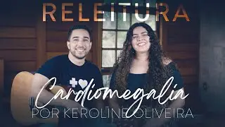 Cardiomegalia (Releitura) | Keroline Oliveira
