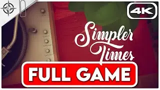 SIMPLER TIMES Gameplay Walkthrough FULL GAME [4K 60FPS] - No Commentary