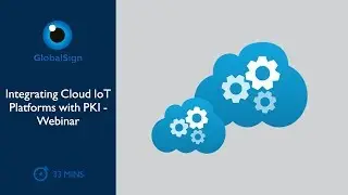 Integrating Cloud IoT Platforms with PKI | Webinar