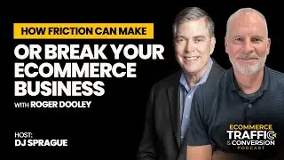 How Friction Can Make or Break Your eCommerce Business with Roger Dooley
