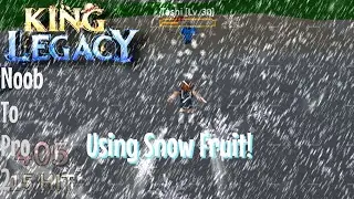 Noob To Pro 2 - Using Snow Fruit! (King Legacy)