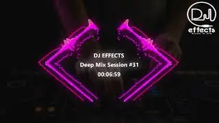 DJ EFFECTS - DEEP MIX SESSION #31