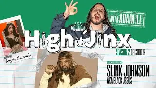 High Jinx: Season 2 Episode 9- Feat. Slink Johnson Hosted by Adam Ill and Co-Host Angela Mazzanti