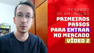 Primeiros passos para entrar no mercado -  PARTE 2 - Mercado de Animação
