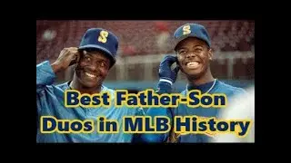 Best MLB Father Son Duos of All Time!!!