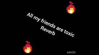 All my friends are toxic Reverb