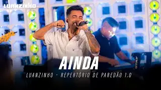 Ainda - LUANZINHO - Repertório de Paredão 1.0