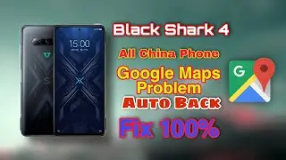 Black Shark 4 And All China Phone Google Maps Problem | Android 11 | 2021 Android Phone