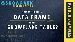Create Snowpark Data Frames From Snowflake Tables  | Snowpark Python Tutorial With Example