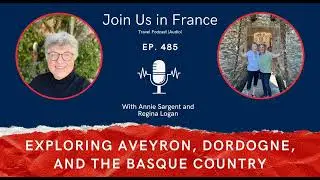 Spending a Month in Southwestern France, Episode 485